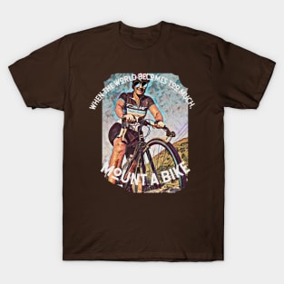 When the world becomes too much, mount a bike T-Shirt